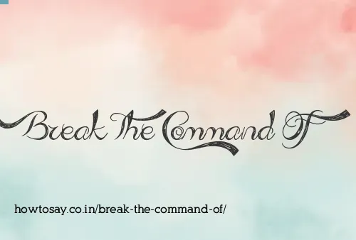 Break The Command Of