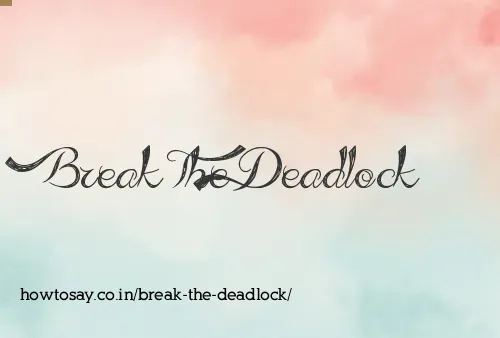 Break The Deadlock