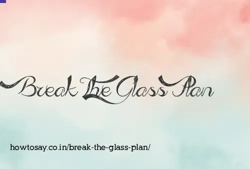 Break The Glass Plan