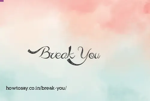 Break You