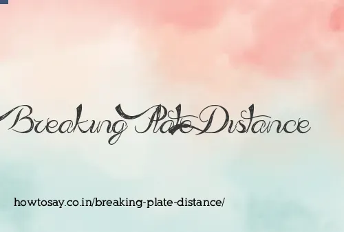 Breaking Plate Distance