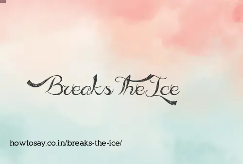 Breaks The Ice