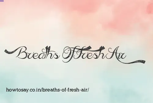 Breaths Of Fresh Air