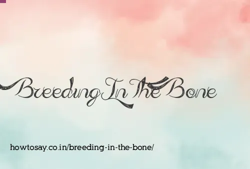 Breeding In The Bone