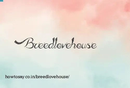 Breedlovehouse