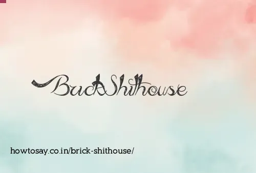 Brick Shithouse