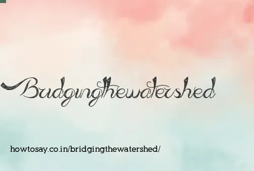 Bridgingthewatershed