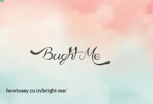 Bright Me