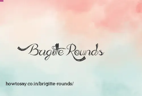 Brigitte Rounds
