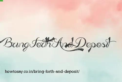 Bring Forth And Deposit
