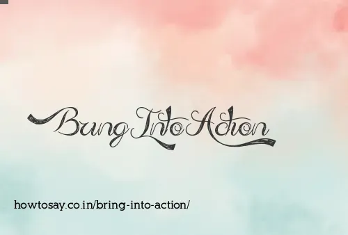 Bring Into Action