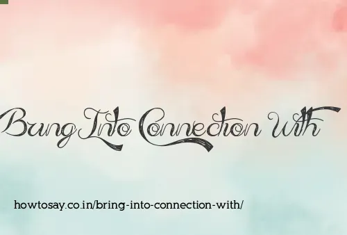 Bring Into Connection With