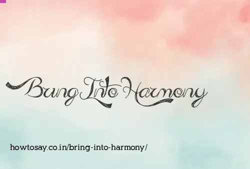 Bring Into Harmony