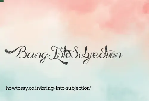 Bring Into Subjection