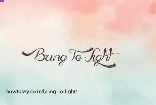 Bring To Light