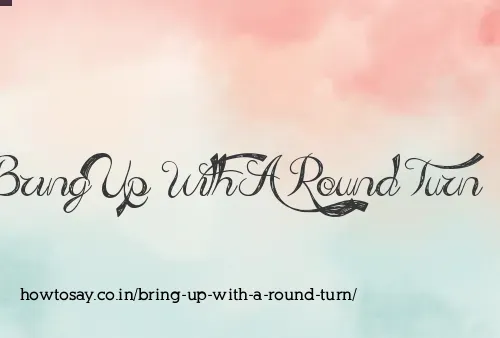 Bring Up With A Round Turn