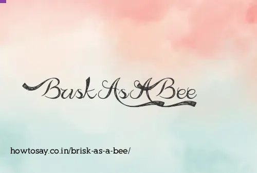 Brisk As A Bee