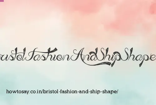 Bristol Fashion And Ship Shape