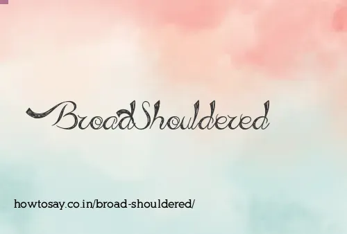 Broad Shouldered
