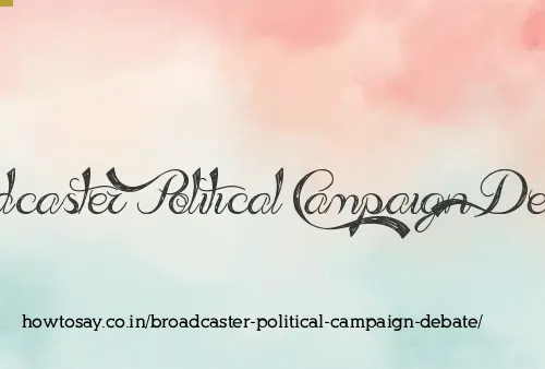 Broadcaster Political Campaign Debate