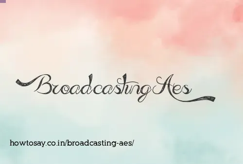 Broadcasting Aes
