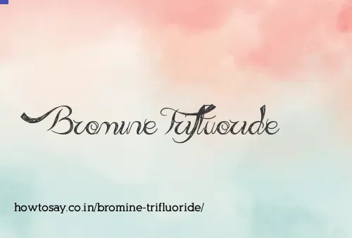 Bromine Trifluoride