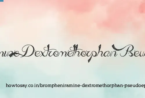 Brompheniramine Dextromethorphan Pseudoephedrine