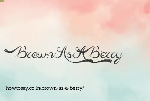 Brown As A Berry
