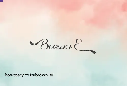 Brown E