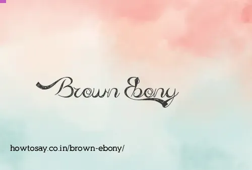 Brown Ebony