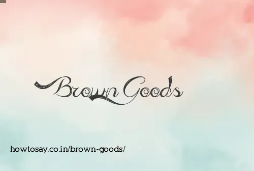 Brown Goods