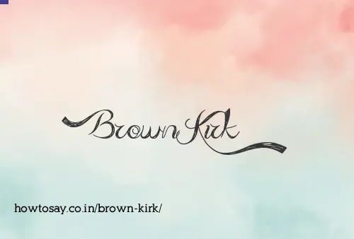 Brown Kirk