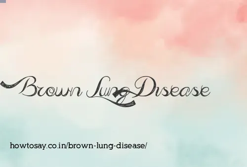 Brown Lung Disease