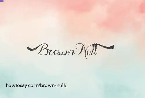 Brown Null