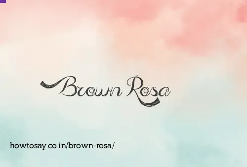 Brown Rosa
