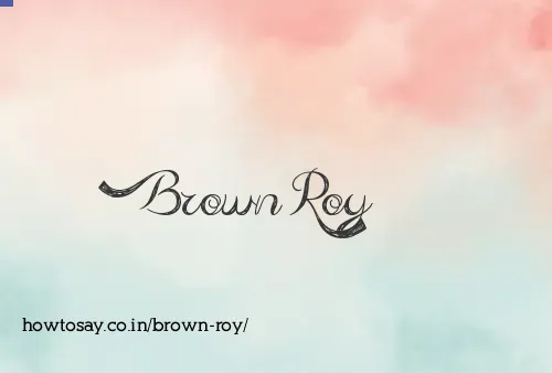 Brown Roy