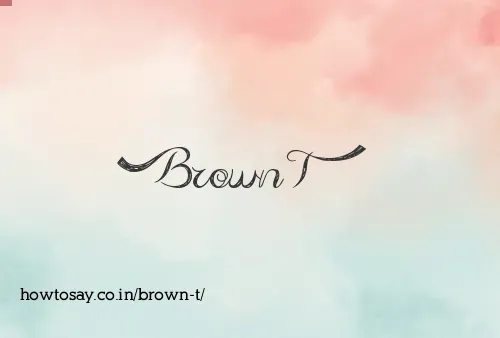 Brown T