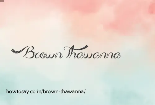 Brown Thawanna