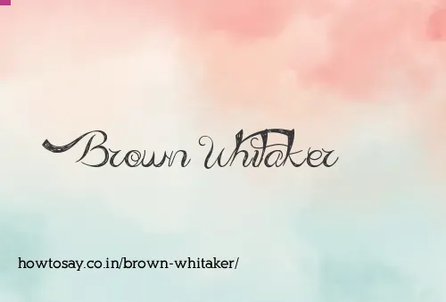 Brown Whitaker