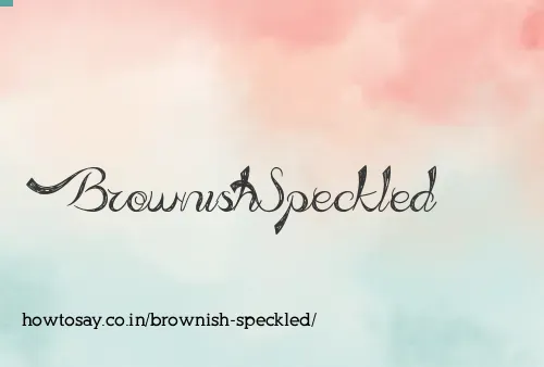 Brownish Speckled