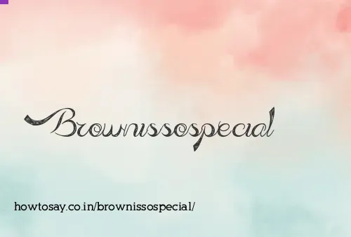 Brownissospecial