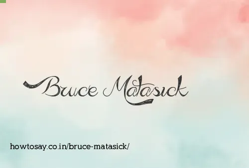 Bruce Matasick