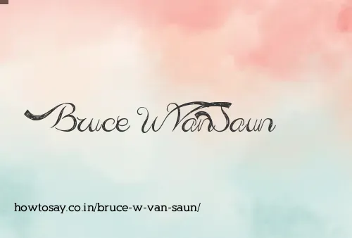 Bruce W Van Saun