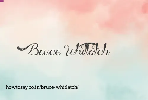 Bruce Whitlatch