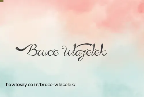 Bruce Wlazelek