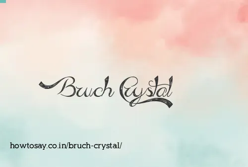 Bruch Crystal