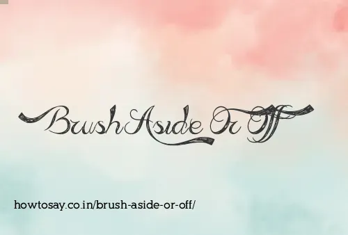 Brush Aside Or Off