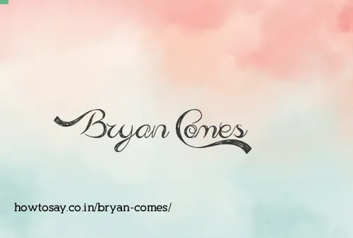 Bryan Comes