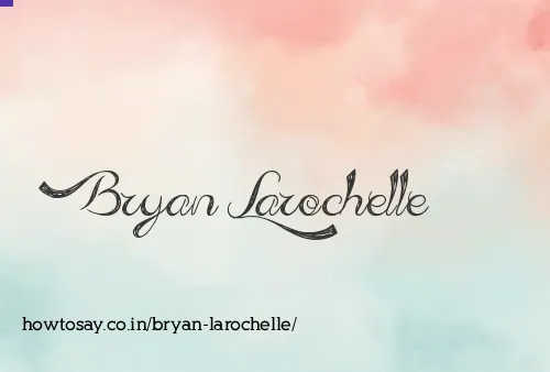 Bryan Larochelle