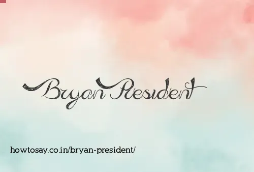 Bryan President